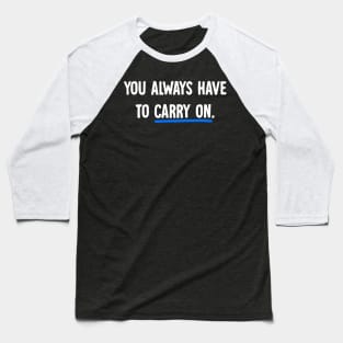 You always have to carry on Baseball T-Shirt